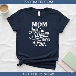 Alternative view of Mom Just Wanna Have Fun SVG | Funny Mom Life Cricut Design