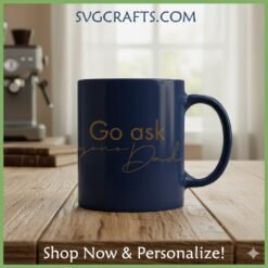Alternative view of Funny Dad SVG | Go Ask Your Dad | Cricut & Sublimation Files