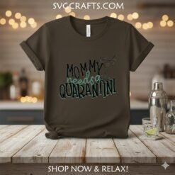 Alternative view of Mommy Needs a Quarantini SVG | Funny Mom Life Design for Cricut