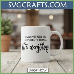 Alternative view of Family Is Everything SVG | Heartfelt Quote Design for Cricut | SVGcrafts