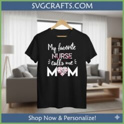 Alternative view of My Favorite Nurse Calls Me Mom SVG | Mother's Day Gift