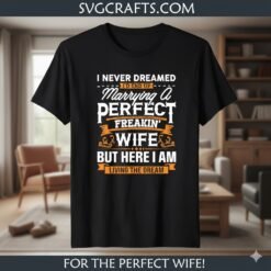 Alternative view of Marrying A Perfect Freakin' Wife SVG - Funny Husband Gift