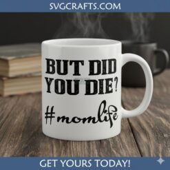 Alternative view of Funny Mom Life SVG | But Did You Die? Distressed Design