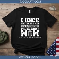 Alternative view of Proud Army Mom SVG | 'I Once Protected Him' Military Mom Design
