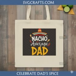 Alternative view of Nacho Average Dad SVG | Funny Father's Day Cricut Design