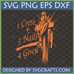Meaningful Christian Cross SVG with '1 Cross + 3 Nails = 4 Given' text, perfect for faith-based crafts and religious projects.