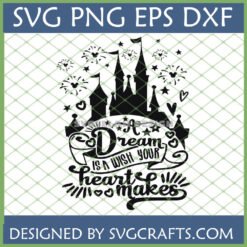 A Dream Is A Wish Your Heart Makes SVG with Disney-inspired castle, fireworks, and stars for Cricut