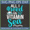 ALL I need is VITAMIN Sea SVG design with seashell and starfish for Cricut and sublimation