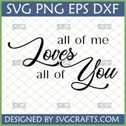 All of Me Loves All of You SVG design for Cricut and Silhouette machines