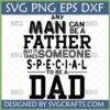 Heartfelt 'Special Dad' SVG design with quote 'ANY MAN CAN BE A FATHER BUT IT TAKES SOMEONE SPECIAL TO BE A DAD' for Father's Day crafting.