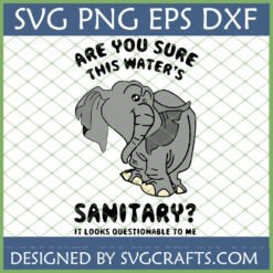 Funny Elephant SVG Design with 'Are You Sure This Water's Sanitary?' quote by SVGCrafts.
