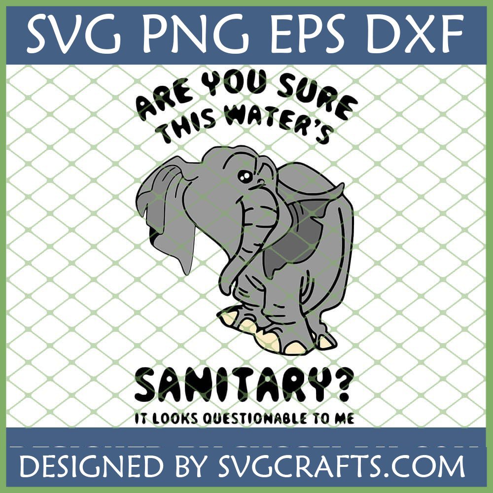 Funny Elephant SVG Design with 'Are You Sure This Water's Sanitary?' quote by SVGCrafts.