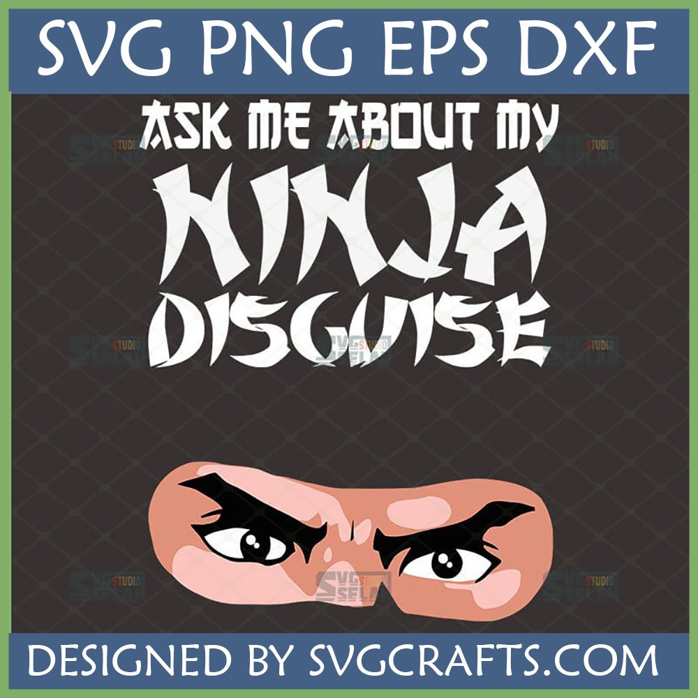 Funny Ninja Disguise SVG design for T-shirts and crafts, featuring the text 'Ask Me About My Ninja Disguise' and cartoon eyes peeking from a mask.
