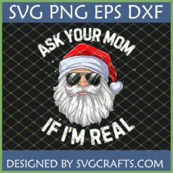 Funny Santa Claus with sunglasses and 'Ask Your Mom If I'm Real' text, a sarcastic Christmas SVG for crafting.
