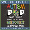 Autism Dad SVG design with colorful puzzle piece and 'Heroes I'm Raising Mine' text