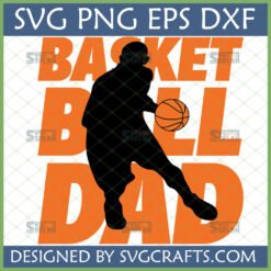 Basketball Dad SVG design featuring a black silhouette of a basketball player dribbling with orange 'BASKETBALL DAD' text, perfect for Cricut and sublimation.