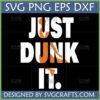 Just Dunk It Basketball SVG PNG DXF EPS design with orange player silhouettes within white text on a black background, ideal for Cricut and sublimation crafts by SVGCrafts.