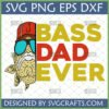 Bass Dad Ever SVG design featuring a cool bass fish wearing a red hat and sunglasses, with text 'Bass Dad Ever'