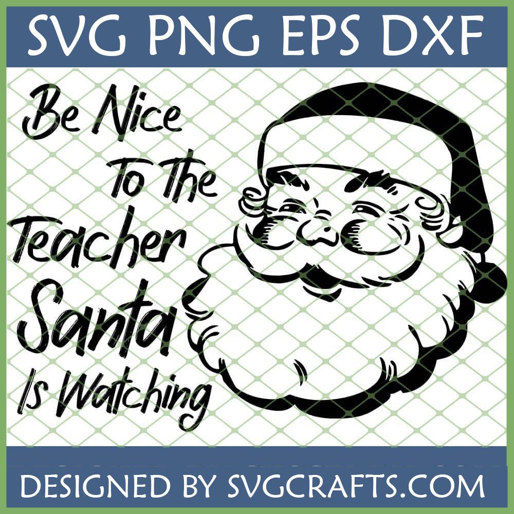 Funny Santa Teacher SVG design with 'Be Nice To The Teacher Santa Is Watching' text and Santa Claus face.