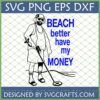 Funny beach metal detecting SVG design featuring a detectorist with "BEACH better have my MONEY" text, ideal for Cricut projects.