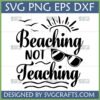 Beaching Not Teaching SVG design with sun, sunglasses, and waves for teacher summer break
