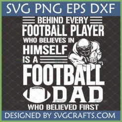 Football Dad SVG design with quote 'Behind every football player who believes in himself is a Football Dad who believed first' and player graphic.