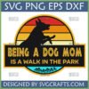 Retro Sunset Dog Mom SVG design with black dog silhouette and 'Being A Dog Mom Is A Walk In The Park' text.