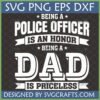 Bold white text design 'Being a Police Officer is an Honor, Being a Dad is Priceless' on a dark gray background, featuring SVG PNG EPS DXF file types.
