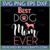 Best Dog Mom Ever SVG PNG DXF EPS digital design with pink text, white script, paw print, and dog silhouette on a black background.