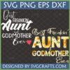 Two designs saying 'Best Freakin' Aunt and Godmother Ever' in SVG PNG DXF EPS formats. One is a white modern script and sans-serif with a heart, the other is a sunflower-themed rustic and bold font.