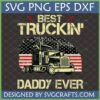 Best Truckin' Daddy Ever SVG design with a semi-truck and distressed American flag