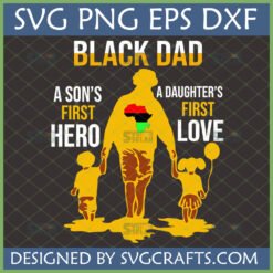 Meaningful Black Dad SVG with 'A Son's First Hero, A Daughter's First Love' text and Pan-African Africa map, perfect for Cricut.