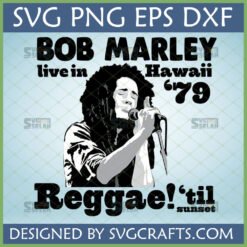 Bob Marley Live in Hawaii '79 Reggae! 'til sunset SVG PNG DXF EPS digital download from SVGCrafts