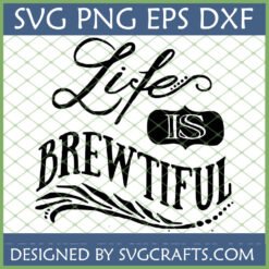 Life Is Brewtiful SVG design for Cricut and sublimation on mugs and T-shirts
