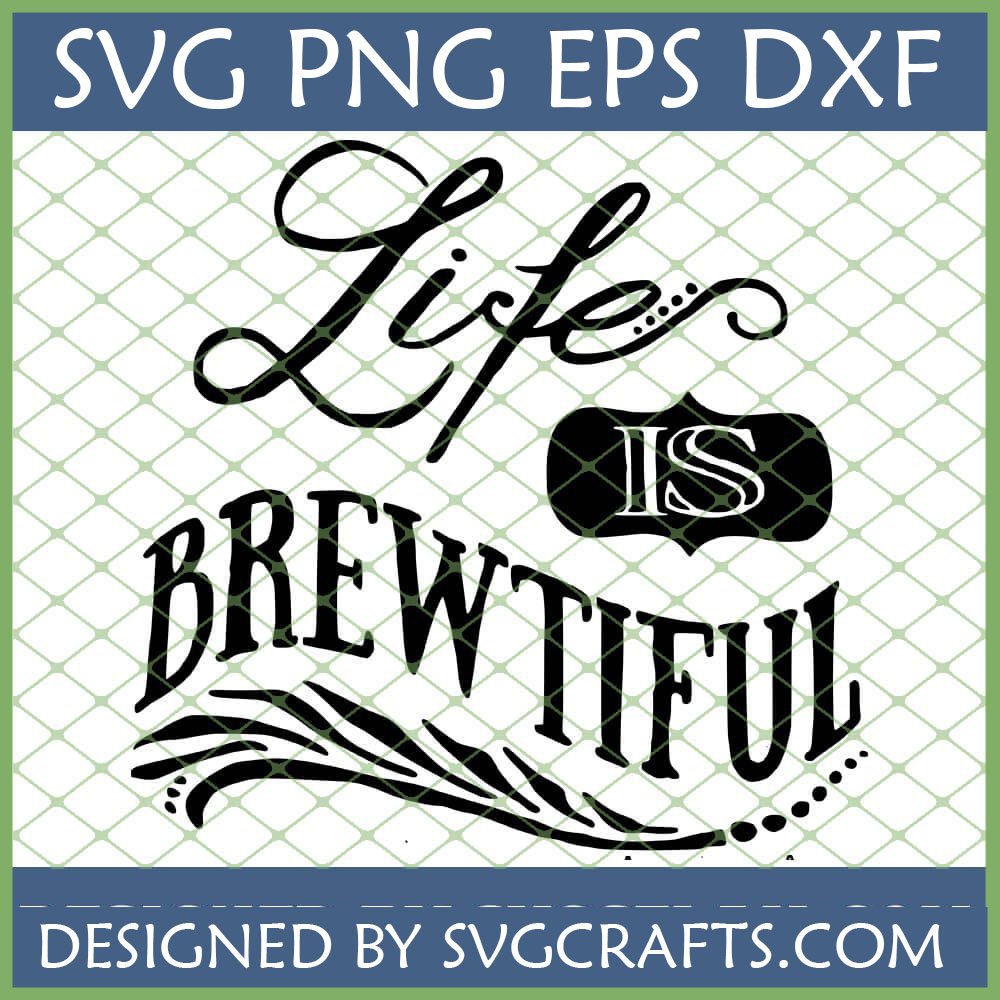 Life Is Brewtiful SVG design for Cricut and sublimation on mugs and T-shirts