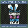 Funny Easter Cousin SVG design with white bunny ears, text 'Will Trade Cousin for Easter Eggs', and colorful decorated Easter eggs.