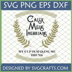 My Cup Is Making Me Drunk SVG Latin Quote design with olive branches and Greek key border, for Cricut and sublimation crafts.