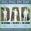 Veteran Dad SVG design with soldier silhouettes inside 'DAD' letters, featuring a camouflage background and the text 'THE VETERAN THE MYTH THE LEGEND' below.
