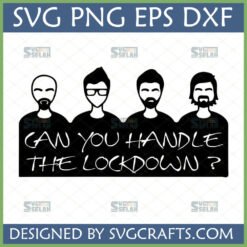 Funny Lockdown SVG design with four minimalist men and 'Can You Handle The Lockdown?' text for Cricut projects.