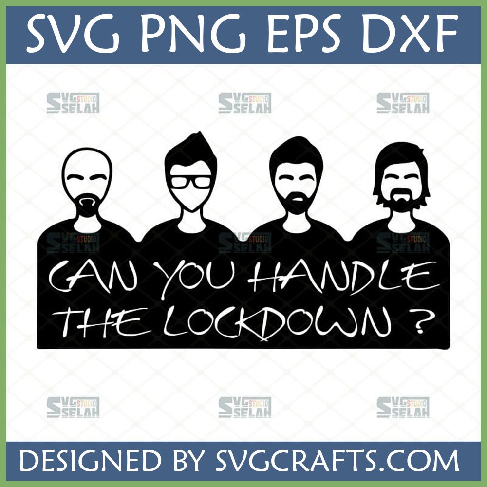 Funny Lockdown SVG design with four minimalist men and 'Can You Handle The Lockdown?' text for Cricut projects.