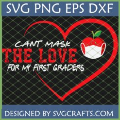 Cant Mask The Love For My First Graders SVG with apple wearing mask in a heart