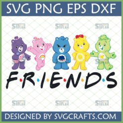 Five Care Bears (Tenderheart, Cheer, Grumpy, Funshine, Good Luck) standing above the iconic 'F•R•I•E•N•D•S' TV show logo, designed as a Care Bears Friends SVG for Cricut and sublimation.