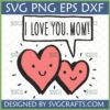 Cute hand-drawn 'I Love You Mom' SVG file with two smiling hearts, perfect for Mother's Day crafts and Cricut projects.