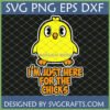 Funny Chick SVG Design "I'm Just Here for the Chicks" for Cricut T-shirt