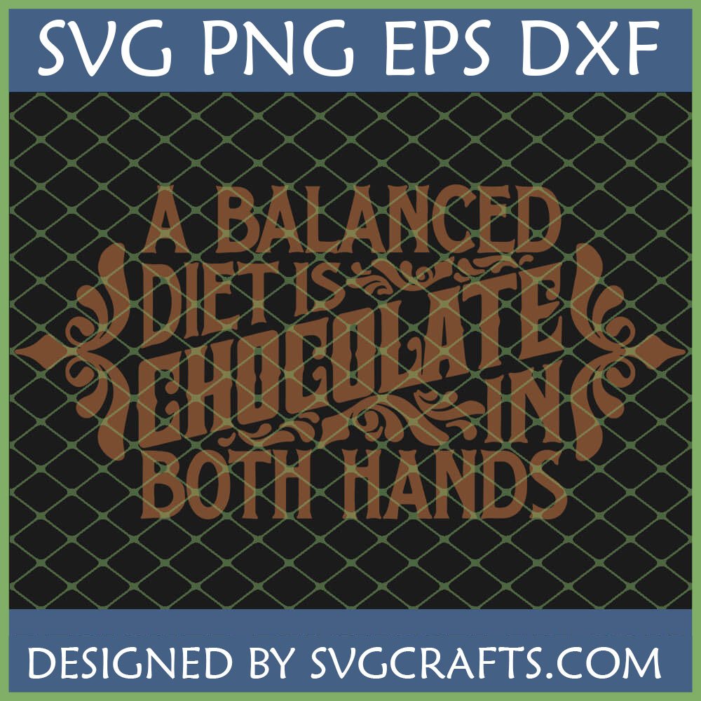 Funny Chocolate SVG for Cricut - A Balanced Diet Is Chocolate In Both Hands design