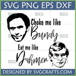 Choke Me Like Bundy Eat Me Like Dahmer SVG digital design with portraits of Ted Bundy and Jeffrey Dahmer
