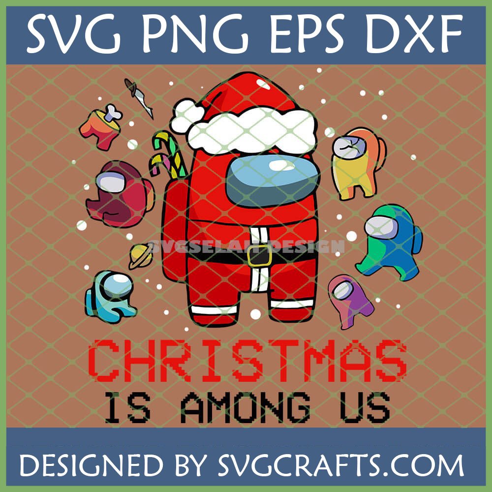 Among Us Christmas SVG with Santa Imposter and colorful crewmates, 'Christmas Is Among Us' text, with knife and bone details.