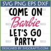 Come On Barbie Let's Go Party SVG PNG DXF design for Cricut and crafting