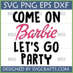 Come On Barbie Let's Go Party SVG PNG DXF design for Cricut and crafting
