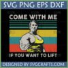 Retro Bodybuilding Arnold Parody SVG PNG DXF EPS digital file with 'Come With Me If You Want To Lift' text